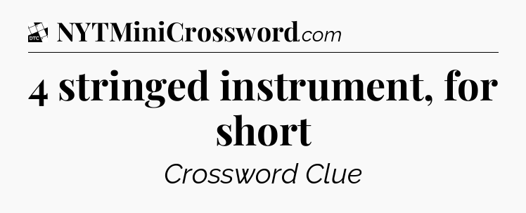 4 stringed instrument, for short - Daily Themed Classic Crossword