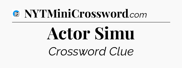 Actor Simu Crossword Clue
