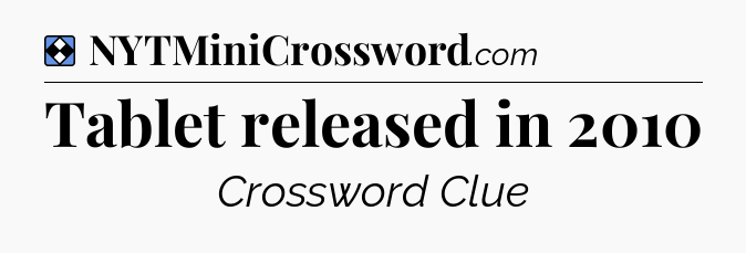 Solution: Tablet released in 2010 - NYT Mini Crossword