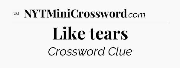 Like tears - WSJ Crossword