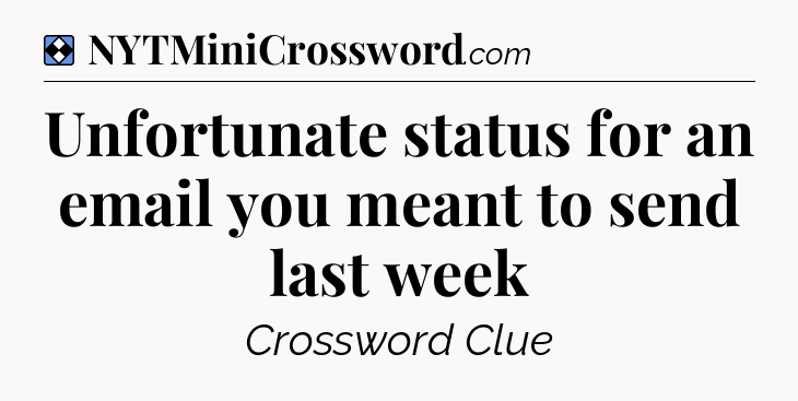 Solution: Unfortunate status for an email you meant to send last week - NYT Mini Crossword