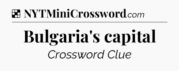 Solution: Bulgaria's capital - NYT Crossword