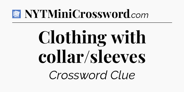 Clothing with collar/sleeves Puzzle Page Crossword Clue