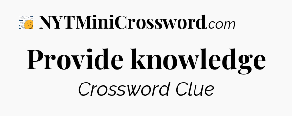 Provide knowledge - 7 Little Words