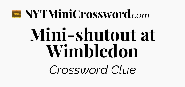 Mini-shutout at Wimbledon - Eugene Sheffer Crossword