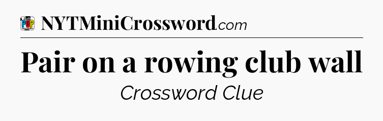 Pair on a rowing club wall Crossword Clue