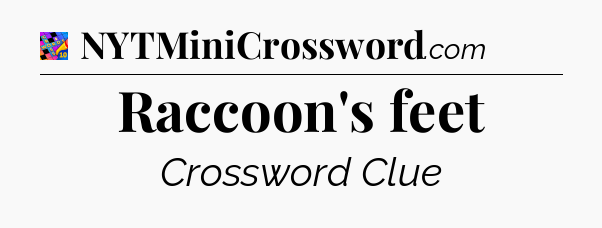Raccoon's feet Crossword Clue
