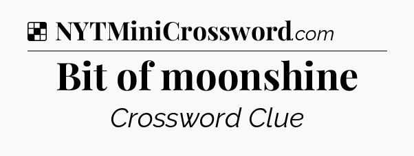 Solution: Bit of moonshine - NYT Crossword