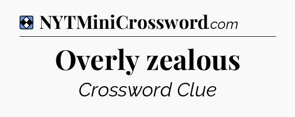 Solution: Overly zealous - NYT Mini Crossword