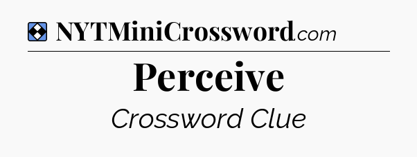 Solution: Perceive - NYT Mini Crossword