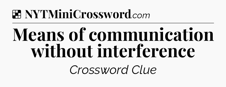 Solution: Means of communication without interference - NYT Crossword