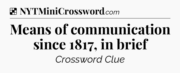 Solution: Means of communication since 1817, in brief - NYT Crossword