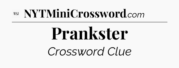Prankster - WSJ Crossword