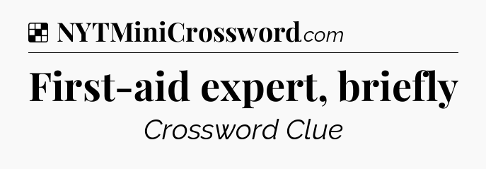Solution: First-aid expert, briefly - NYT Crossword