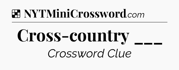 Solution: Cross-country ___ - NYT Crossword