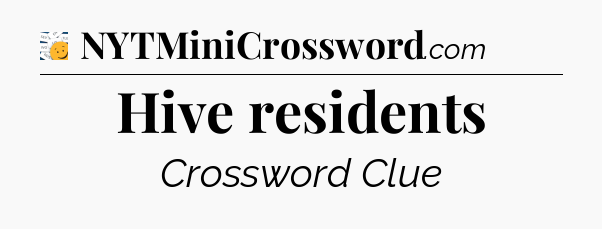 Hive residents - 7 Little Words