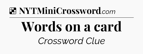 Solution: Words on a card - NYT Crossword