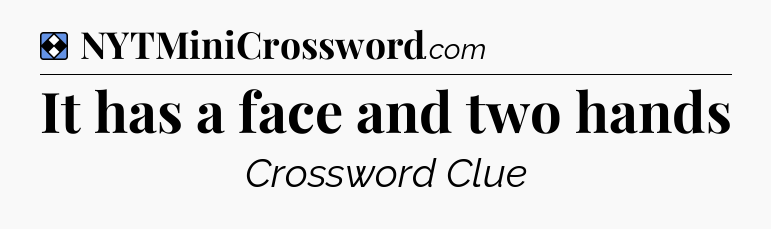 Solution: It has a face and two hands - NYT Mini Crossword