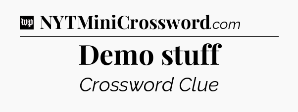 Demo stuff Crossword Clue