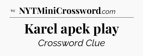 Karel apek play - WSJ Crossword