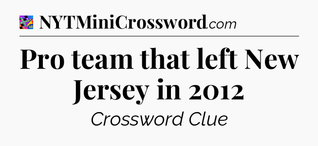 Pro team that left New Jersey in 2012 Crossword Clue