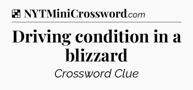 Solution: Driving condition in a blizzard - NYT Crossword