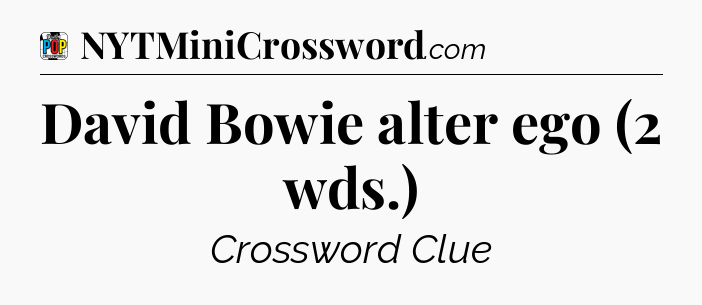 David Bowie alter ego (2 wds.) Crossword Clue