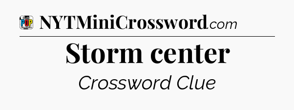 Storm center Crossword Clue