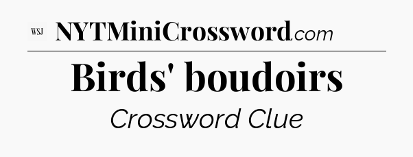 Birds' boudoirs - WSJ Crossword