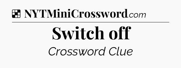Solution: Switch off - NYT Crossword