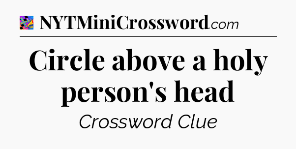 Circle above a holy person's head Crossword Clue