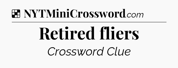 Solution: Retired fliers - NYT Crossword