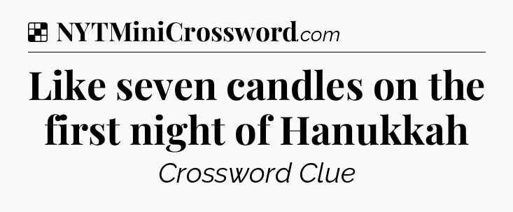 Solution: Like seven candles on the first night of Hanukkah - NYT Crossword