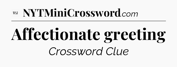 Affectionate greeting - WSJ Crossword