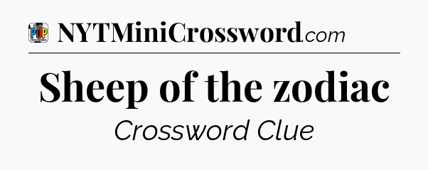 Sheep of the zodiac Crossword Clue