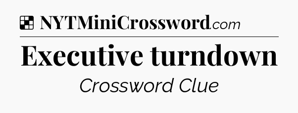 Solution: Executive turndown - NYT Crossword