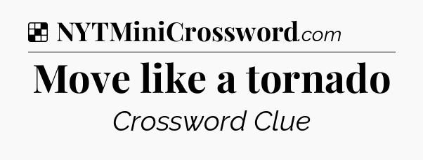 Solution: Move like a tornado - NYT Crossword