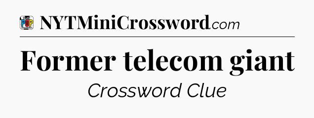 Former telecom giant Crossword Clue