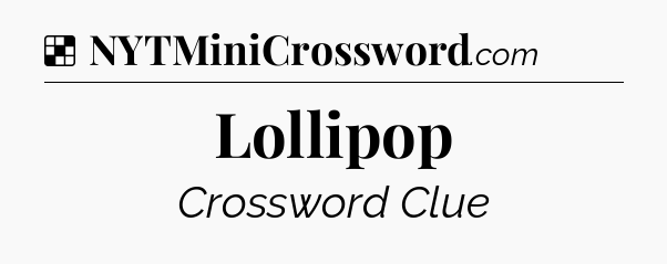 Solution: Lollipop - NYT Crossword