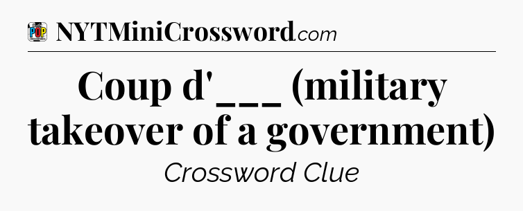 Coup d'___ (military takeover of a government) Crossword Clue