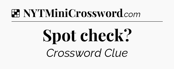 Solution: Spot check - NYT Crossword
