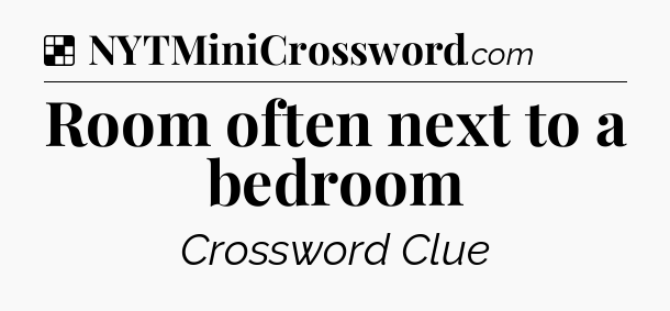 Solution: Room often next to a bedroom - NYT Crossword