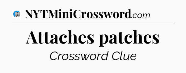 Attaches patches Crossword Clue