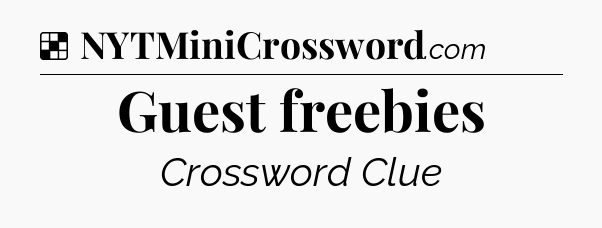 Solution: Guest freebies - NYT Crossword