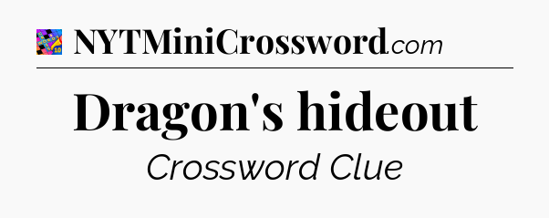 Dragon's hideout Crossword Clue