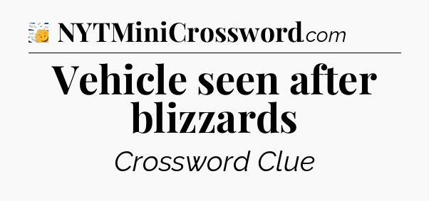 Vehicle seen after blizzards - 7 Little Words