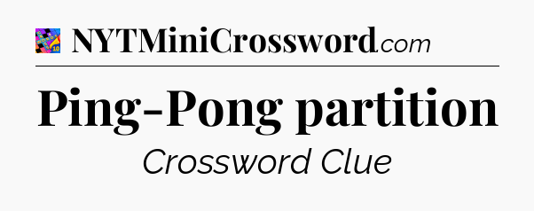 Ping-Pong partition Crossword Clue