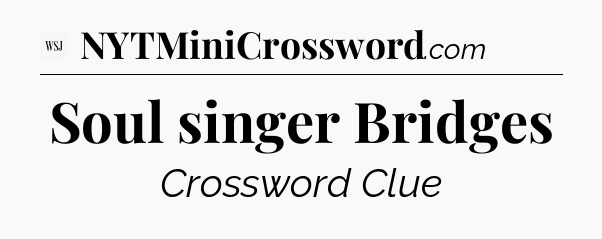 Soul singer Bridges - WSJ Crossword