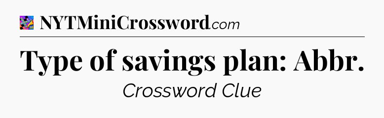 Type of savings plan: Abbr Crossword Clue
