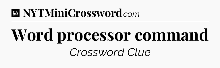 Word processor command - LA Times Crossword